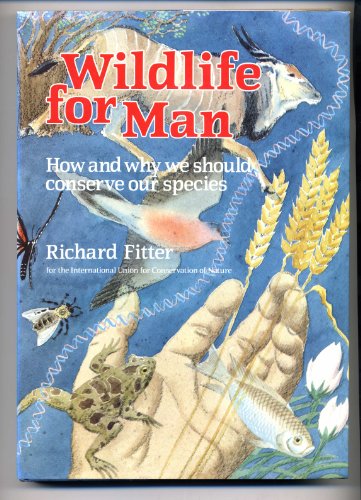 Wildlife for Man: How and Why We Should Conserve Our Species