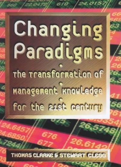 Changing Paradigms: The Transformation of  Management Knowledge for The 21st Century
