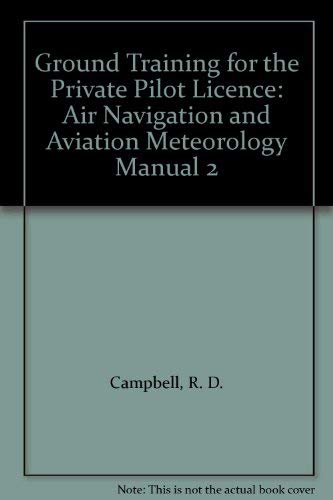 Ground Training for the Private Pilot Licence: Air Navigation and Aviation Meteorology Manual 2