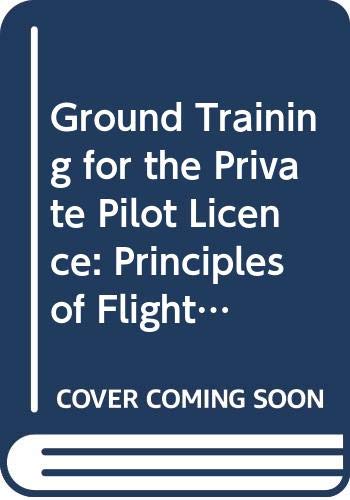 Ground Training for the Private Pilot Licence: Principles of Flight, Air Frames and Aero Engines, Aircraft Airworthiness, Aircraft Instruments Manual 3
