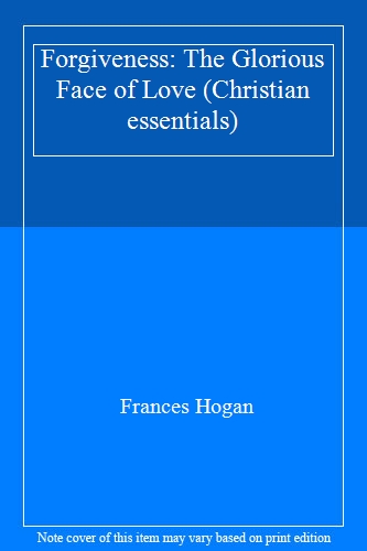 Forgiveness: The Glorious Face of Love (Christian essentials)