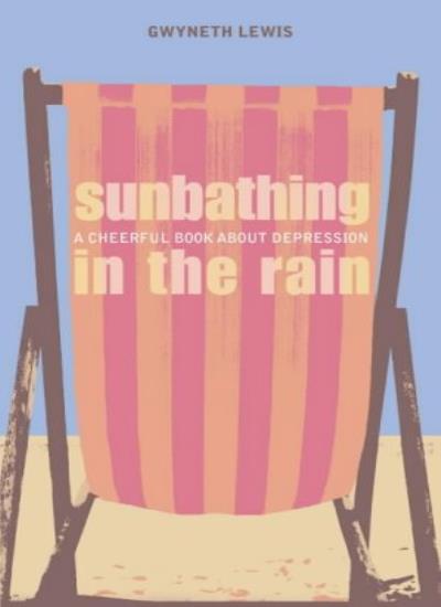 Sunbathing in the Rain: A Cheerful Book About Depression