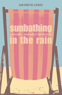 Sunbathing in the Rain: A Cheerful Book About Depression