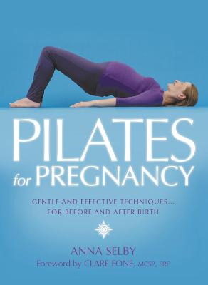 Pilates for Pregnancy: Gentle and Effective Techniques… for Before and After Birth