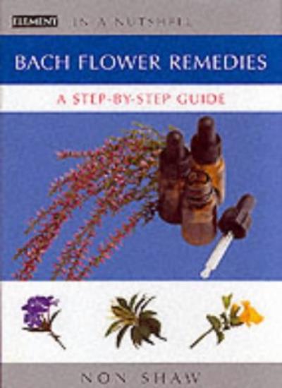 In a Nutshell – Bach Flower Remedies: A Step-by-step Guide (In a Nutshell S.)