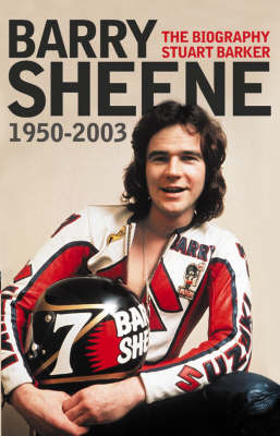 Barry Sheene 1950–2003: The Biography