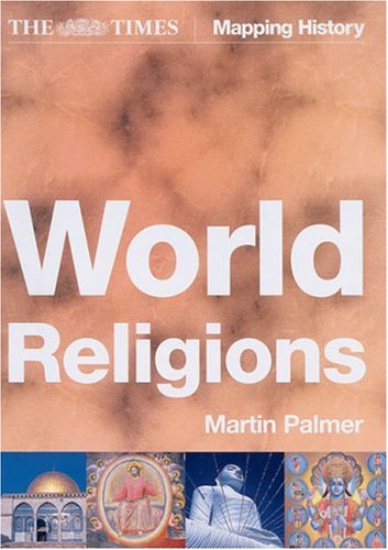 The Times World Religions: A comprehensive guide to the religions of the world (Times Mapping History)