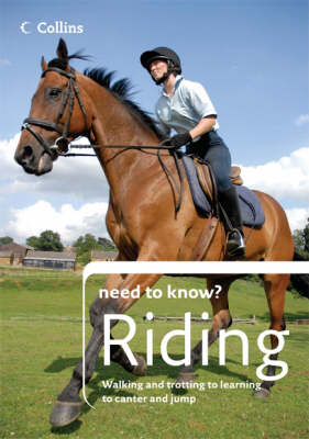 Riding (Collins Need to Know?): Expert Instruction for All Ages and Abilities (Need to Know? (Collins))