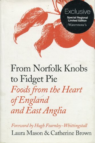 From Norfolk Knobs to Fidget Pie: Foods from the Heart of England and East Anglia
