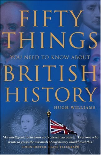 Fifty Things You Need To Know About British History