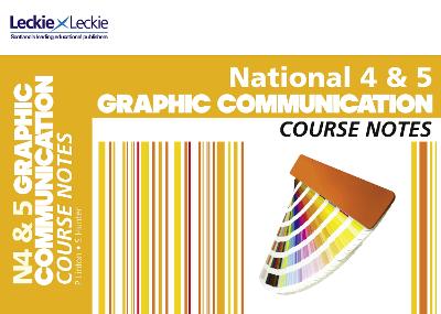 National 4/5 Graphic Communication Course Notes (Course Notes for SQA Exams)
