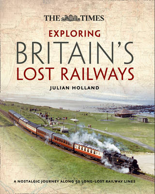 Exploring Britain’s Lost Railways: A nostalgic journey along 50 long-lost railway lines