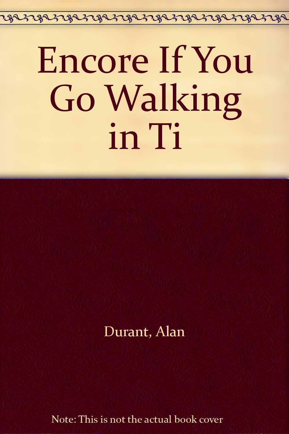 Encore If You Go Walking in Ti