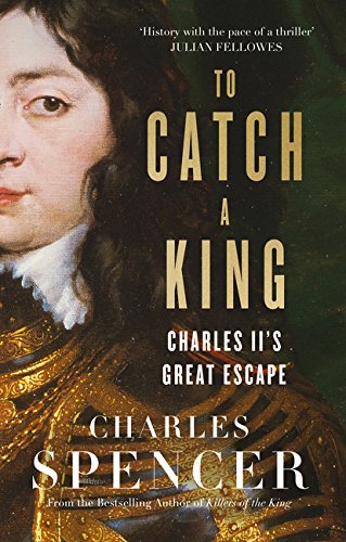 To Catch A King: Charles II's Great Escape