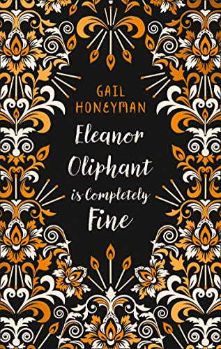 Eleanor Oliphant is Completely Fine: Debut Sunday Times Bestseller and Costa First Novel Book Award winner 2017