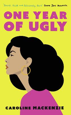 One Year of Ugly: ‘A completely addictive read that is laugh-out-loud funny’ Heat Magazine