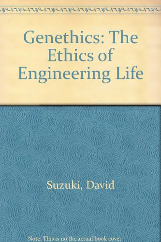 Genethics: The Ethics of Engineering Life