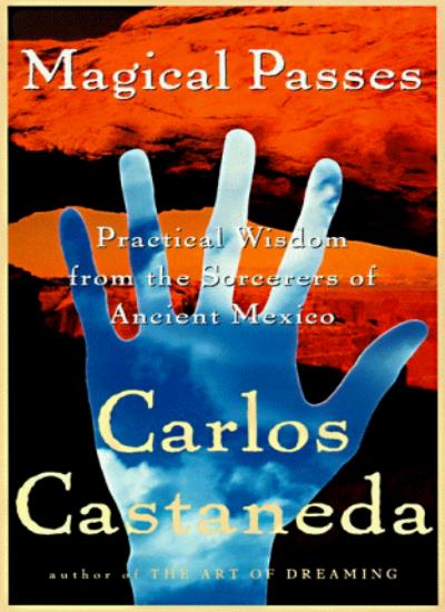 Magical Passes: the Practical Wisdom of the Shamans of Ancient Mexico