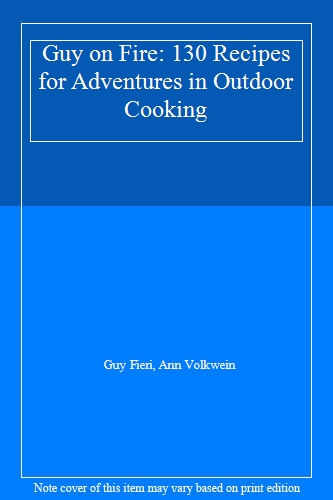 Guy on Fire: 130 Recipes for Adventures in Outdoor Cooking