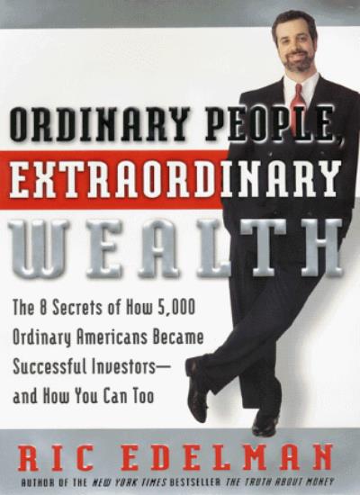 Ordinary People, Extraordinary Wealth: The 8 Secrets of How 5000 Ordinary Americans Became Successful Investors-And How You Can Too
