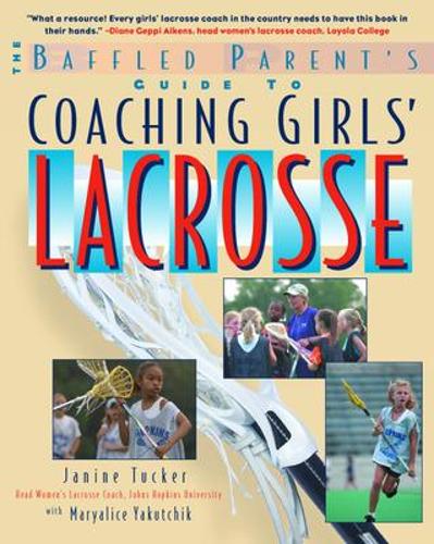 The Baffled Parent's Guide to Coaching Girls' Lacrosse