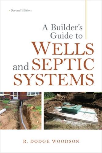A Builder's Guide to Wells and Septic Systems, Second Edition