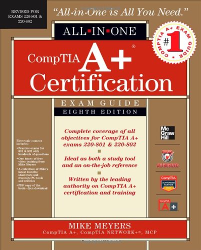 CompTIA A+ Certification All-in-One Exam Guide, 8th Edition (Exams 220-801 & 220-802)