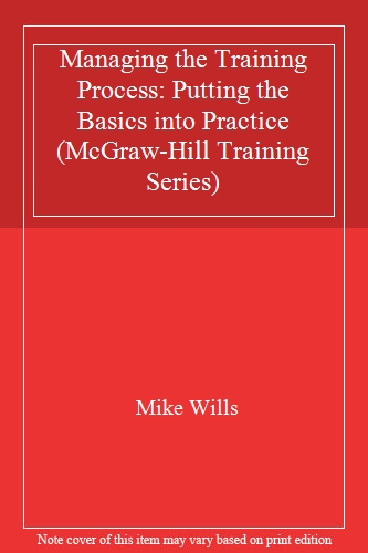 Managing the Training Process: Putting the Basics into Practice (McGraw-Hill Training Series)