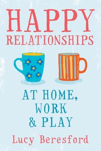 Happy Relationships at Home, Work and Play