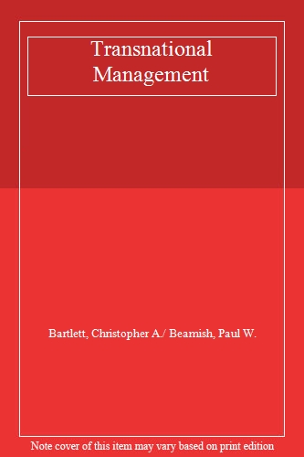 Transnational Management: Text, Cases & Readings in Cross-Border Management
