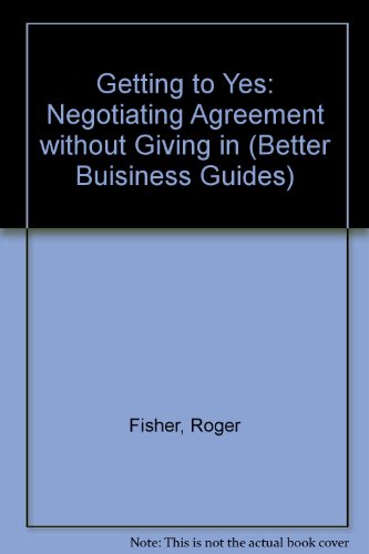 Getting to Yes: Negotiating Agreement without Giving in (Better Buisiness Guides)