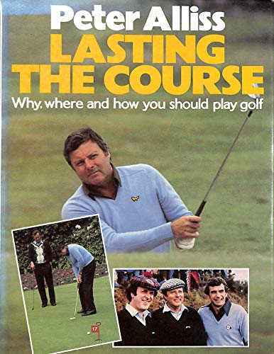 Lasting the Course: Why, Where and How You Should Play Golf