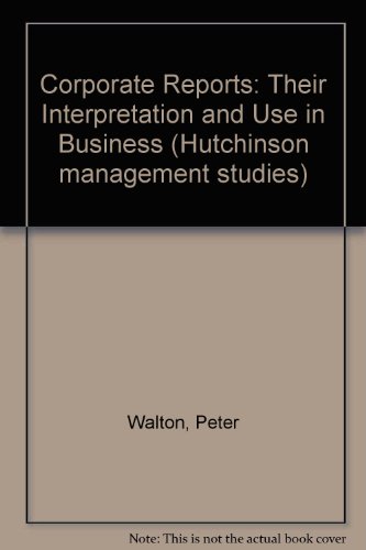 Corporate Reports: Their Interpretation and Use in Business (Hutchinson management studies)