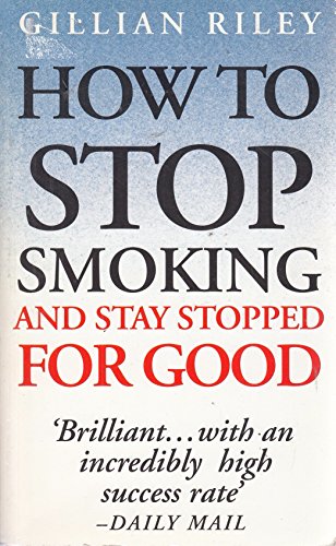 How To Stop Smoking And Stay Stopped For Good: fully revised and updated