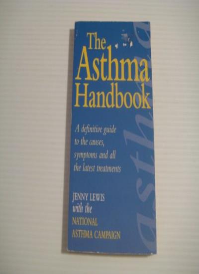 The Asthma Handbook: A Definitive Guide to the Causes, Symptoms and All the Latest Treatments