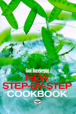 Good Housekeeping New Step-By-Step Cookbook