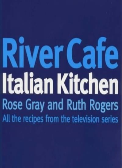 River Cafe Italian Kitchen: All the Recipes from the Television Series