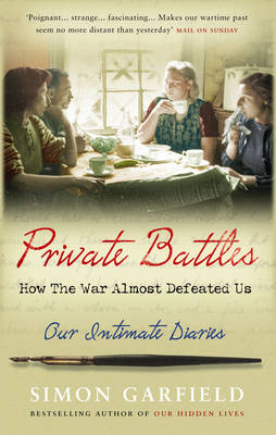 Private Battles: Our Intimate Diaries: How the War Almost Defeated Us