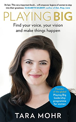 Playing Big: Find your voice, your vision and make things happen