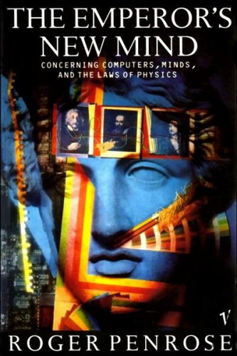The Emperor's New Mind: Concerning Computers, Minds and the Laws of Physics