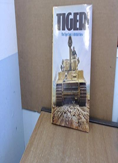 Tiger!: The Tiger Tank - A British View