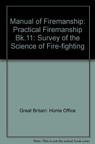 Practical Firemanship (Bk.11): Survey of the Science of Fire-fighting (Manual of Firemanship: Survey of the Science of Fire-fighting)