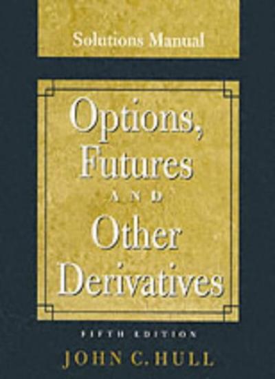 Options, Futures and Other Derivatives: Solutions Manual