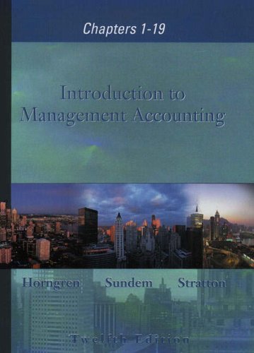 Introduction to Management Accounting, Chapters 1-19 (International Edition)