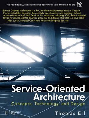 Service-Oriented Architecture: Concepts, Technology, and Design (Prentice Hall Service-Oriented Computing Series from Thomas Erl)