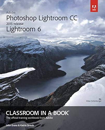 Adobe Photoshop Lightroom Cc (2015 Release) / Lightroom 6 Classroom in a Book
