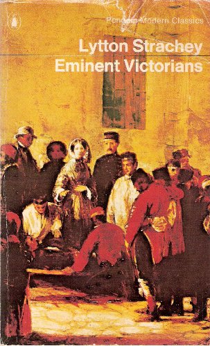 Eminent Victorians: Cardinal Manning; Florence Nightingale; Dr Arnold; the End of General Gordon (Modern Classics)