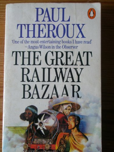 The Great Railway Bazaar: By Train Through Asia (Penguin Books)