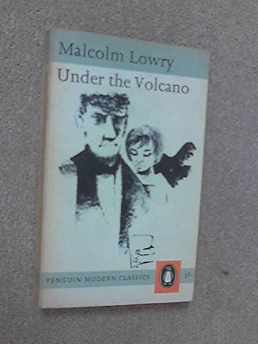 Under the Volcano: Also Including Letters Between Malcolm Lowry And Jonathan Cape About "Under the Volcano" (Penguin Modern Classics)