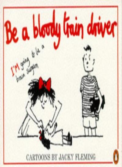 Be a Bloody Train Driver